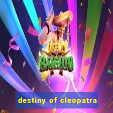 destiny of cleopatra